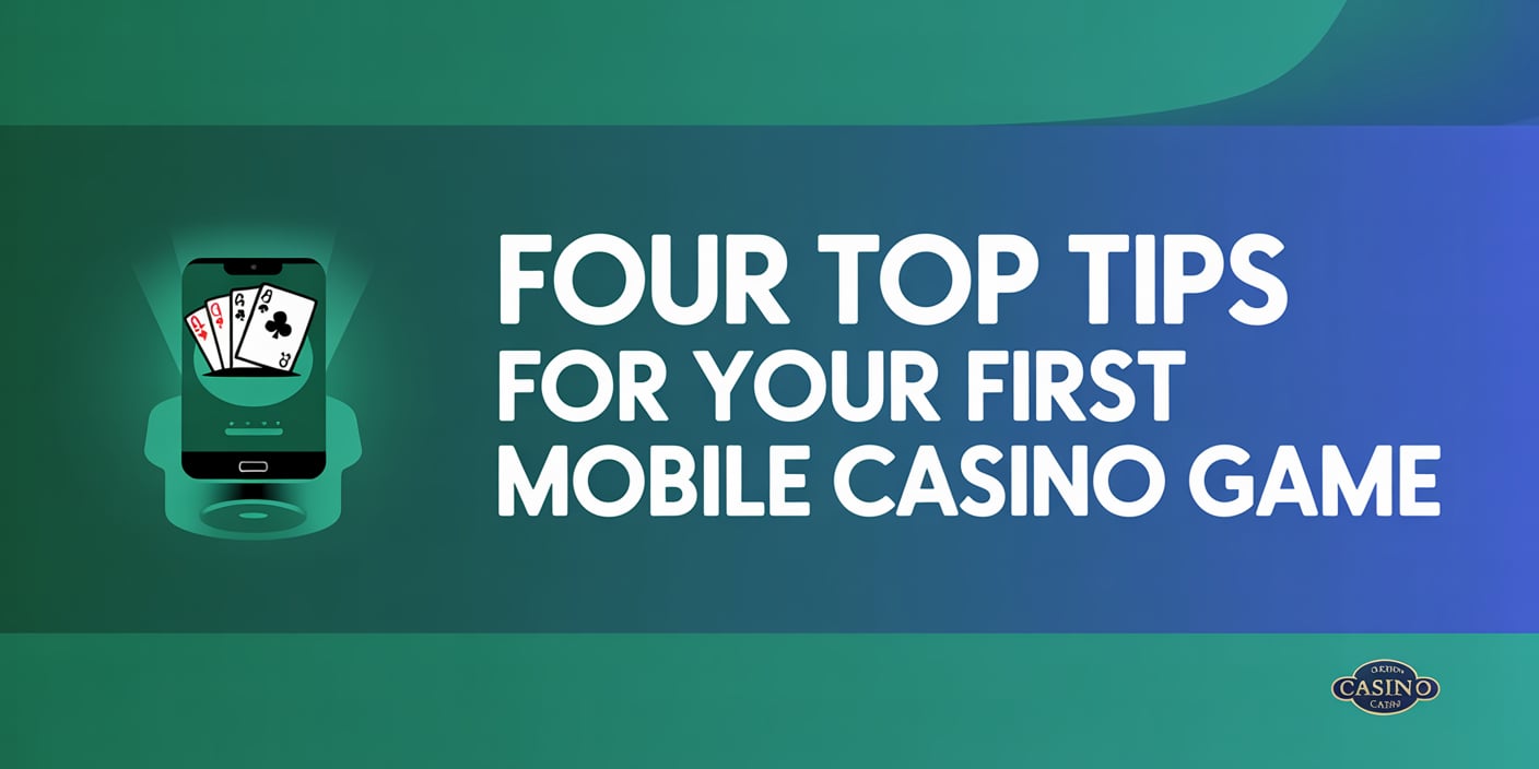 Four Top Tips For Your First Mobile Casino Game